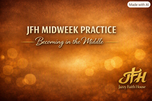 Midweek Practice — Becoming in the Middle