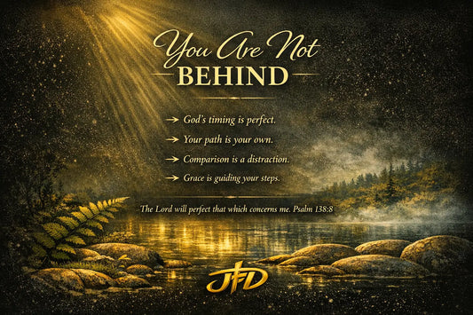 You Are Not Behind Jazzy Faith Designs